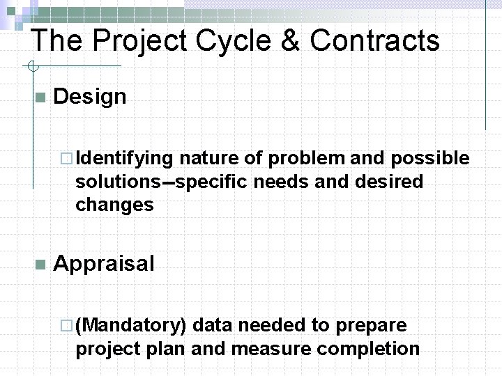 The Project Cycle & Contracts n Design ¨ Identifying nature of problem and possible