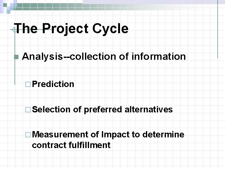 The Project Cycle n Analysis--collection of information ¨ Prediction ¨ Selection of preferred alternatives