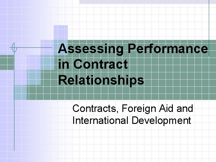 Assessing Performance in Contract Relationships Contracts, Foreign Aid and International Development 