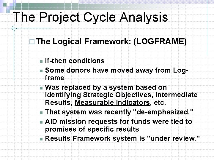 The Project Cycle Analysis ¨ The Logical Framework: (LOGFRAME) If-then conditions n Some donors