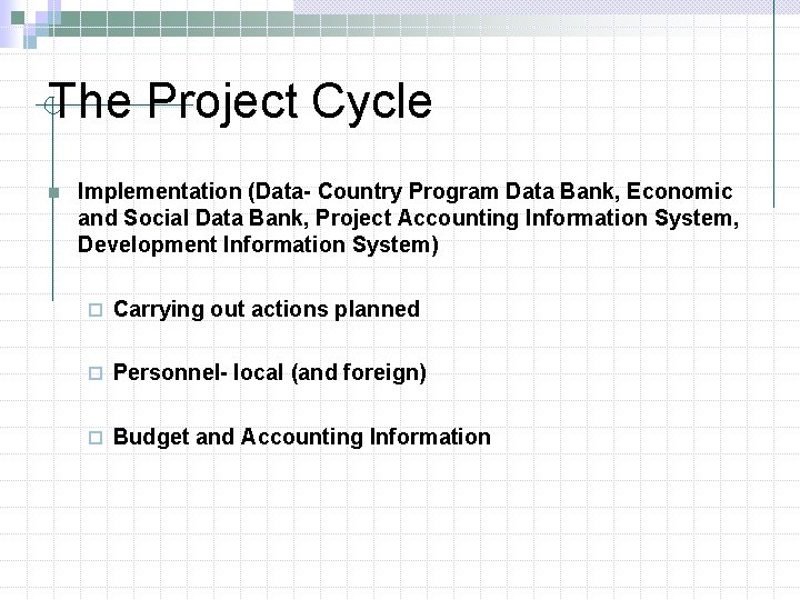 The Project Cycle n Implementation (Data- Country Program Data Bank, Economic and Social Data