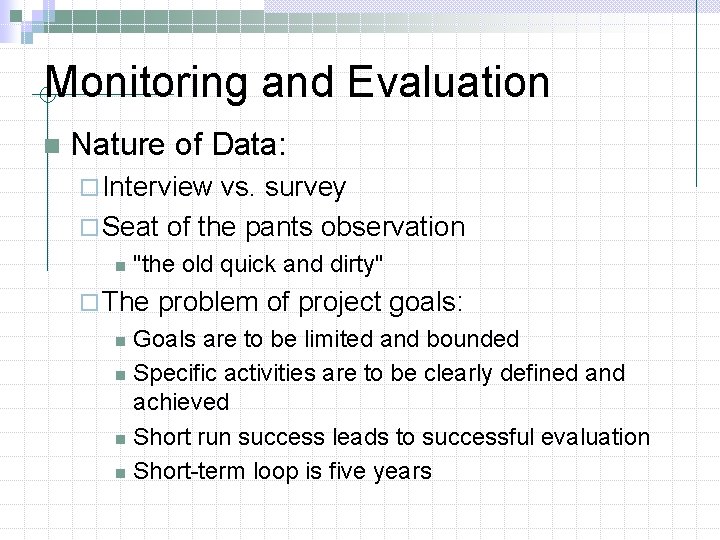 Monitoring and Evaluation n Nature of Data: ¨ Interview vs. survey ¨ Seat of