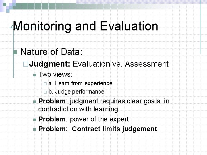 Monitoring and Evaluation n Nature of Data: ¨ Judgment: Evaluation vs. Assessment n Two
