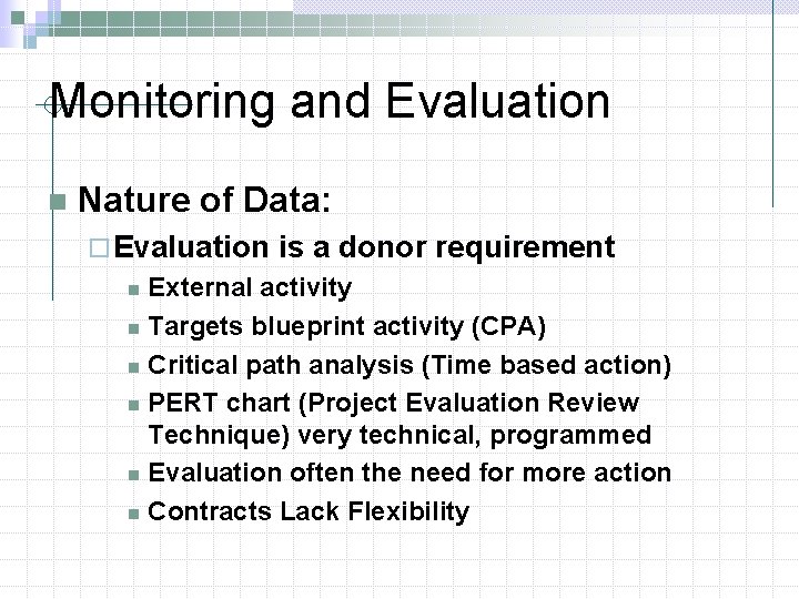 Monitoring and Evaluation n Nature of Data: ¨ Evaluation is a donor requirement External