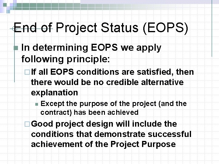 End of Project Status (EOPS) n In determining EOPS we apply following principle: ¨