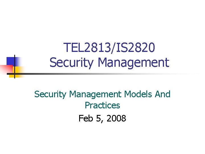 TEL 2813/IS 2820 Security Management Models And Practices Feb 5, 2008 