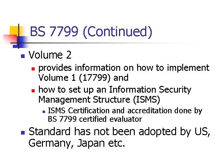 BS 7799 (Continued) n Volume 2 n n provides information on how to implement
