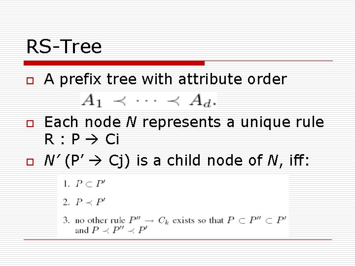 RS-Tree o o o A prefix tree with attribute order Each node N represents