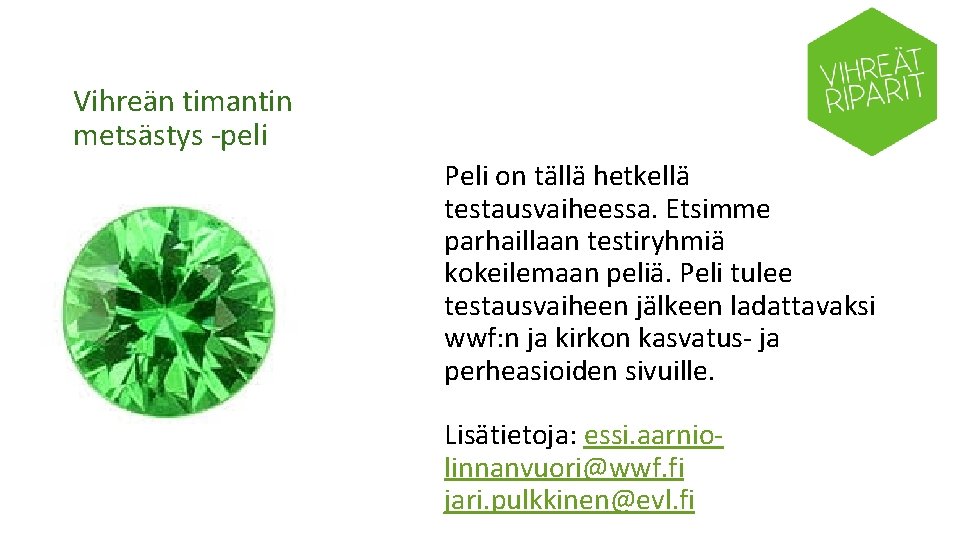 Vihreän timantin metsästys -peli Peli on tällä hetkellä testausvaiheessa. Etsimme parhaillaan testiryhmiä kokeilemaan peliä.