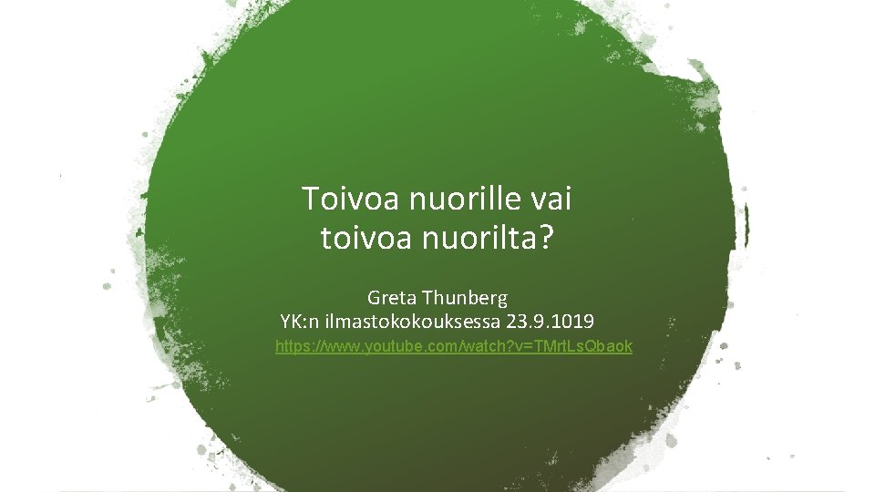 Toivoa nuorille vai toivoa nuorilta? Greta Thunberg YK: n ilmastokokouksessa 23. 9. 1019 https: Toivoa nuorille vai toivoa nuorilta? Greta Thunberg YK: n ilmastokokouksessa 23. 9. 1019 https: