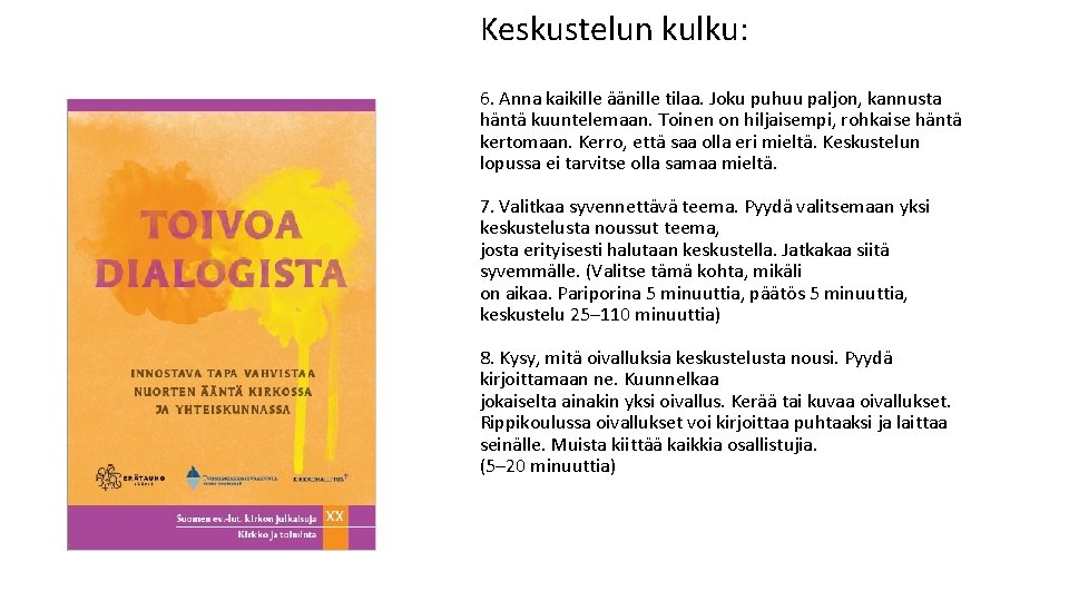 Keskustelun kulku: 6. Anna kaikille äänille tilaa. Joku puhuu paljon, kannusta häntä kuuntelemaan. Toinen Keskustelun kulku: 6. Anna kaikille äänille tilaa. Joku puhuu paljon, kannusta häntä kuuntelemaan. Toinen