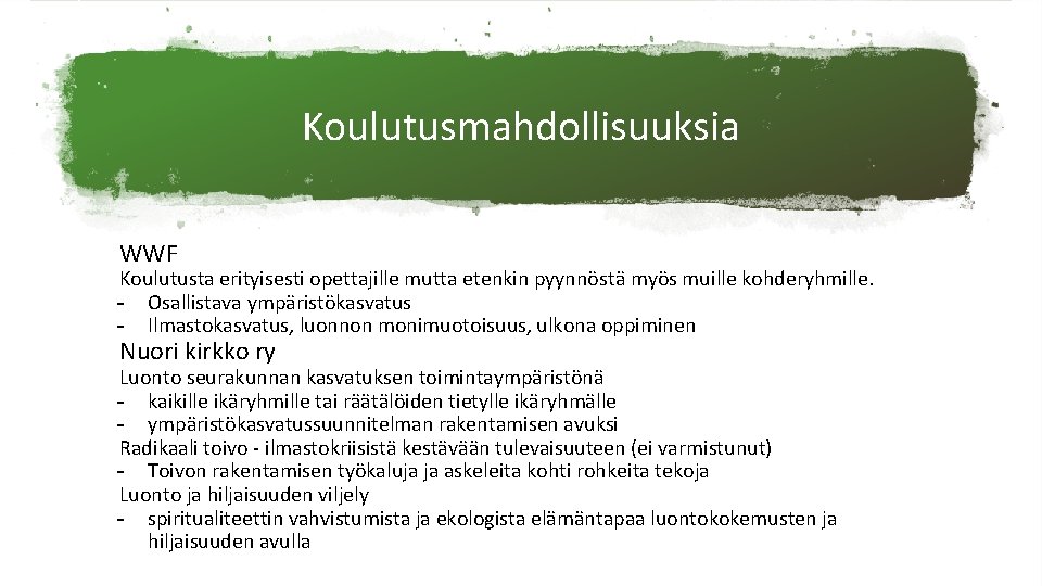 Koulutusmahdollisuuksia WWF Koulutusta erityisesti opettajille mutta etenkin pyynnöstä myös muille kohderyhmille. - Osallistava ympäristökasvatus