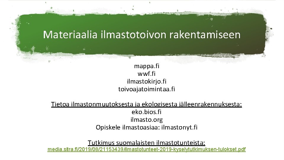 Materiaalia ilmastotoivon rakentamiseen mappa. fi wwf. fi ilmastokirjo. fi toivoajatoimintaa. fi Tietoa ilmastonmuutoksesta ja