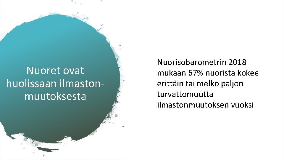 Nuoret ovat huolissaan ilmastonmuutoksesta Nuorisobarometrin 2018 mukaan 67% nuorista kokee erittäin tai melko paljon