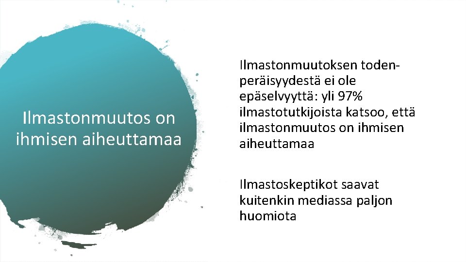 Ilmastonmuutos on ihmisen aiheuttamaa Ilmastonmuutoksen todenperäisyydestä ei ole epäselvyyttä: yli 97% ilmastotutkijoista katsoo, että