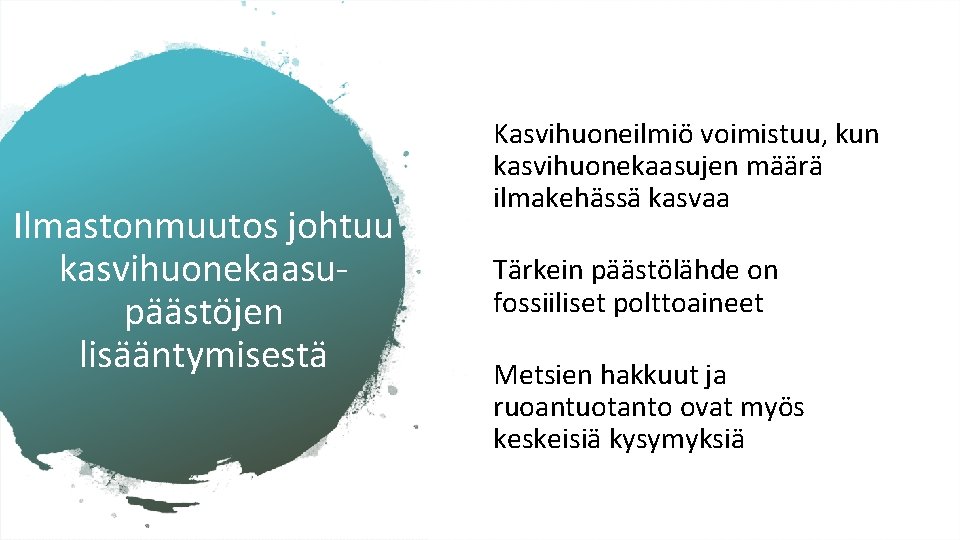 Ilmastonmuutos johtuu kasvihuonekaasupäästöjen lisääntymisestä Kasvihuoneilmiö voimistuu, kun kasvihuonekaasujen määrä ilmakehässä kasvaa Tärkein päästölähde on