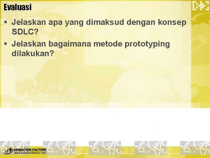 Evaluasi § Jelaskan apa yang dimaksud dengan konsep SDLC? § Jelaskan bagaimana metode prototyping