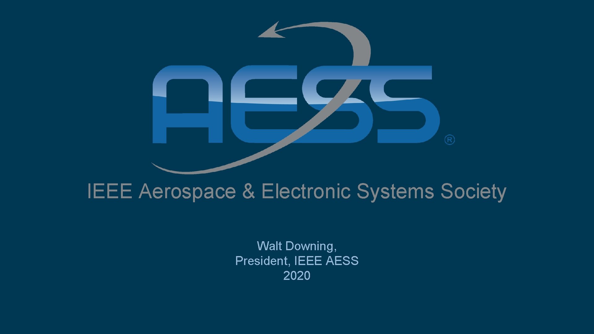 IEEE Aerospace & Electronic Systems Society Walt Downing, President, IEEE AESS 2020 