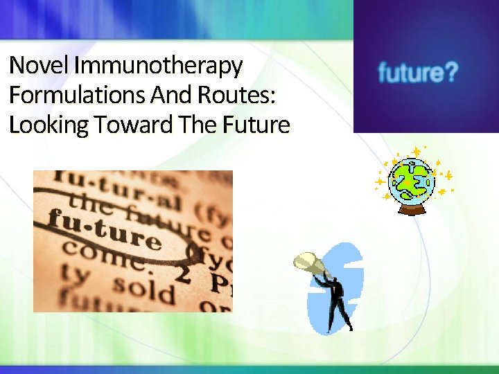 Novel Immunotherapy Formulations And Routes: Looking Toward The Future 