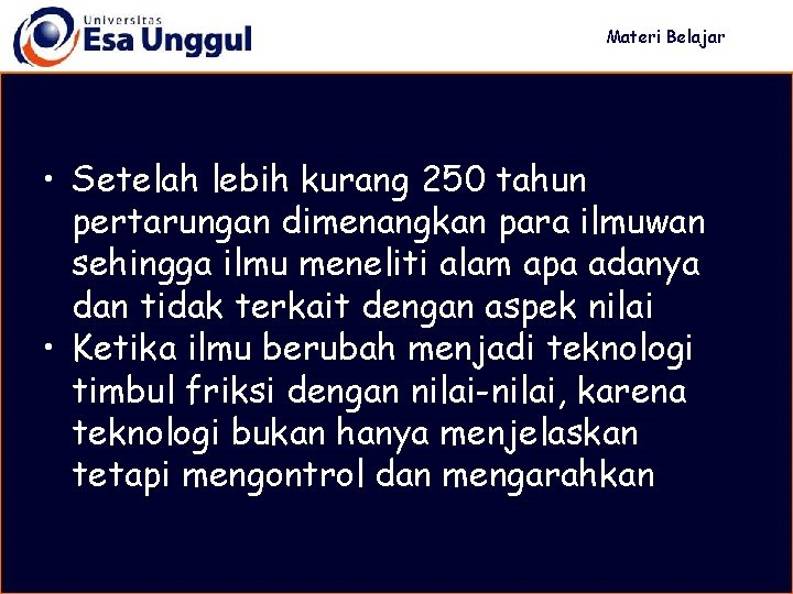 Materi Belajar • Setelah lebih kurang 250 tahun pertarungan dimenangkan para ilmuwan sehingga ilmu