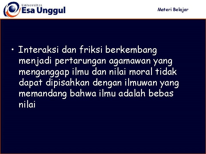 Materi Belajar • Interaksi dan friksi berkembang menjadi pertarungan agamawan yang menganggap ilmu dan