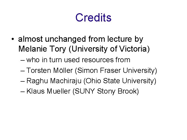 Credits • almost unchanged from lecture by Melanie Tory (University of Victoria) – who