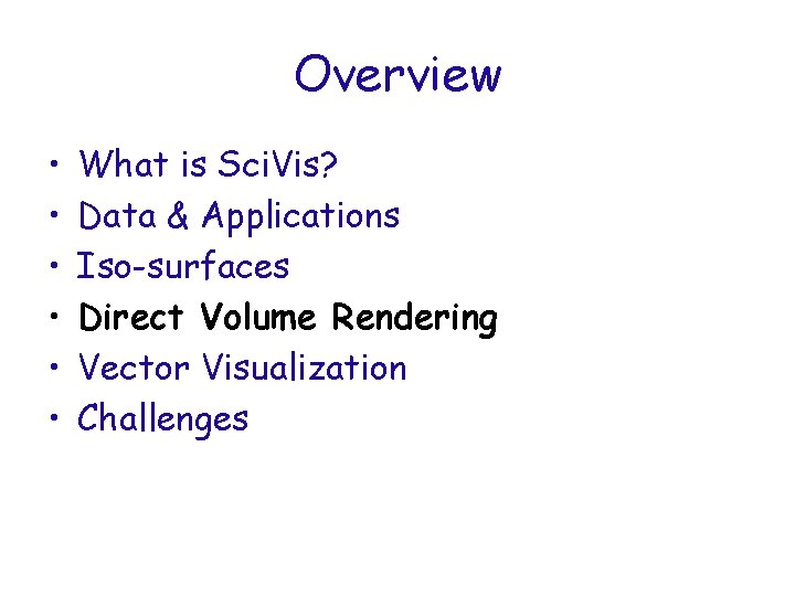 Overview • • • What is Sci. Vis? Data & Applications Iso-surfaces Direct Volume