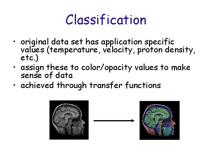 Classification • original data set has application specific values (temperature, velocity, proton density, etc.