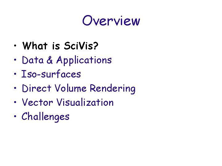 Overview • • • What is Sci. Vis? Data & Applications Iso-surfaces Direct Volume