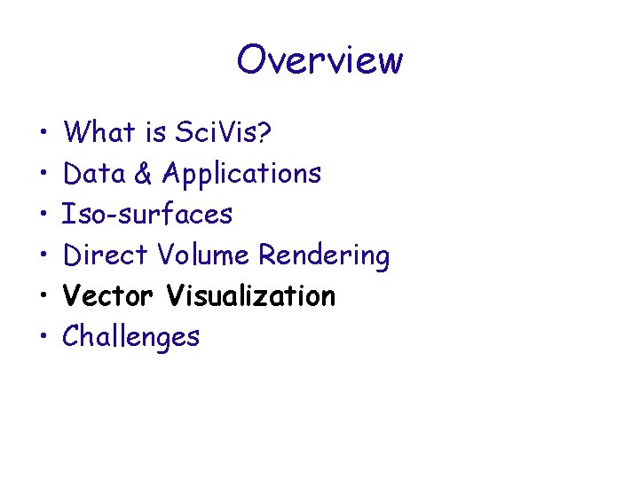 Overview • • • What is Sci. Vis? Data & Applications Iso-surfaces Direct Volume