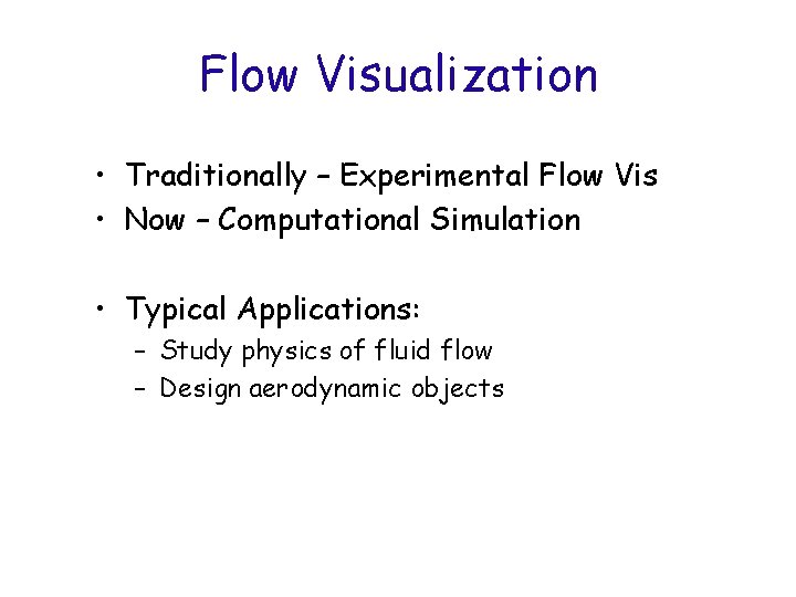 Flow Visualization • Traditionally – Experimental Flow Vis • Now – Computational Simulation •