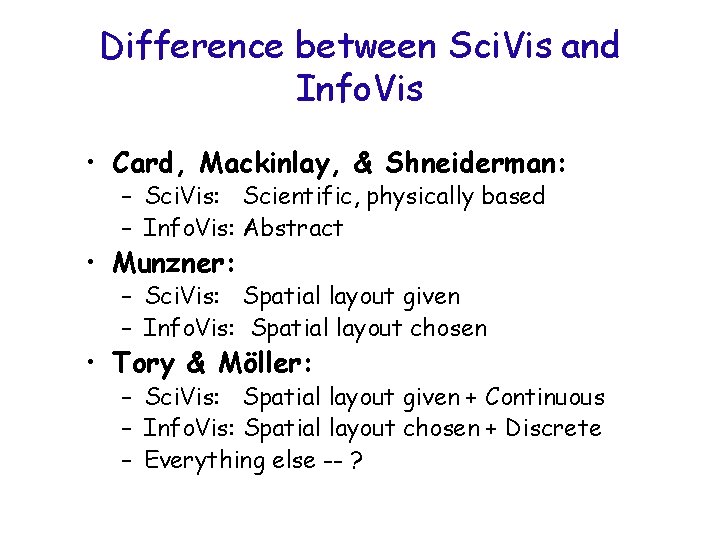 Difference between Sci. Vis and Info. Vis • Card, Mackinlay, & Shneiderman: – Sci.