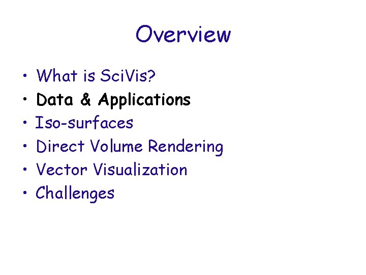 Overview • • • What is Sci. Vis? Data & Applications Iso-surfaces Direct Volume