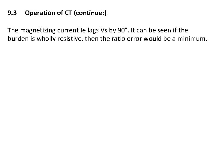 9. 3 Operation of CT (continue: ) The magnetizing current Ie lags Vs by 9. 3 Operation of CT (continue: ) The magnetizing current Ie lags Vs by