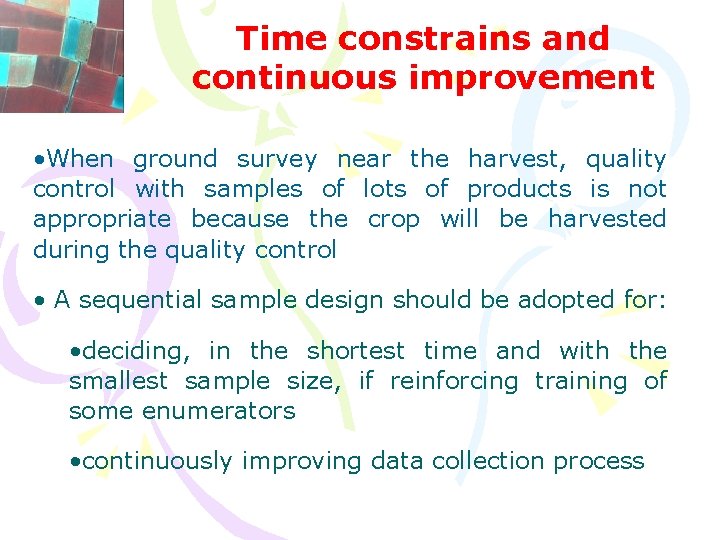 Time constrains and continuous improvement • When ground survey near the harvest, quality control