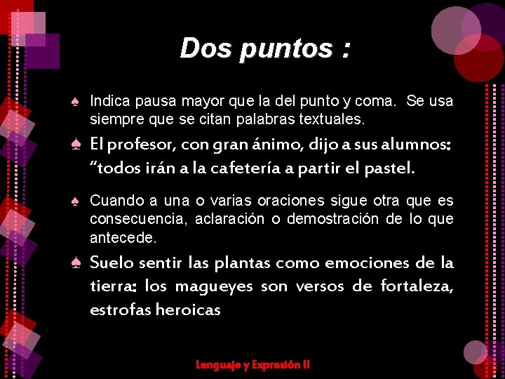 Dos puntos : ♠ Indica pausa mayor que la del punto y coma. Se