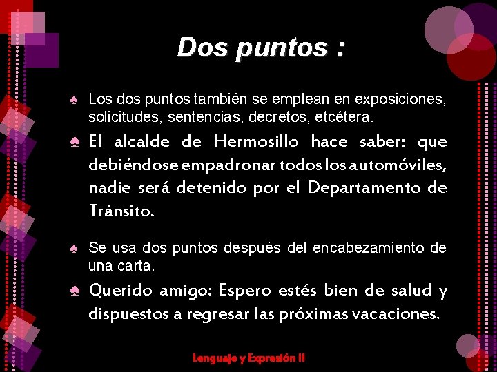 Dos puntos : ♠ Los dos puntos también se emplean en exposiciones, solicitudes, sentencias,