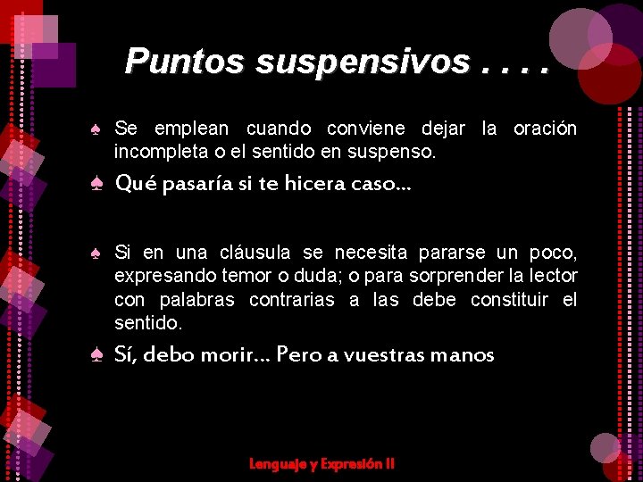 Puntos suspensivos. . ♠ Se emplean cuando conviene dejar la oración incompleta o el