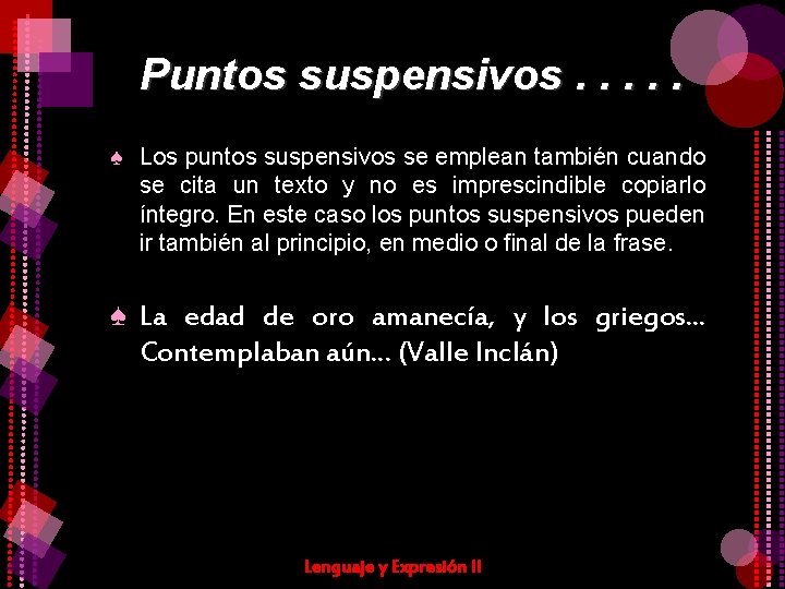 Puntos suspensivos. . . ♠ Los puntos suspensivos se emplean también cuando se cita