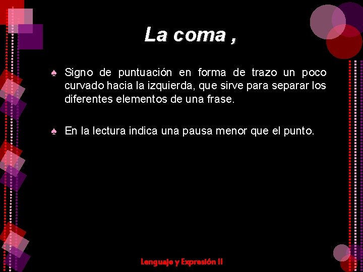 La coma , ♠ Signo de puntuación en forma de trazo un poco curvado