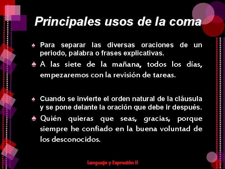 Principales usos de la coma ♠ Para separar las diversas oraciones de un periodo,