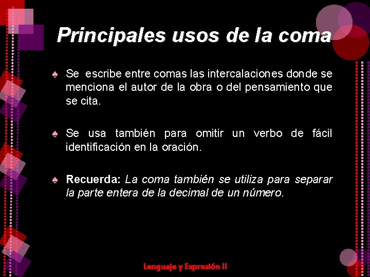 Principales usos de la coma ♠ Se escribe entre comas las intercalaciones donde se