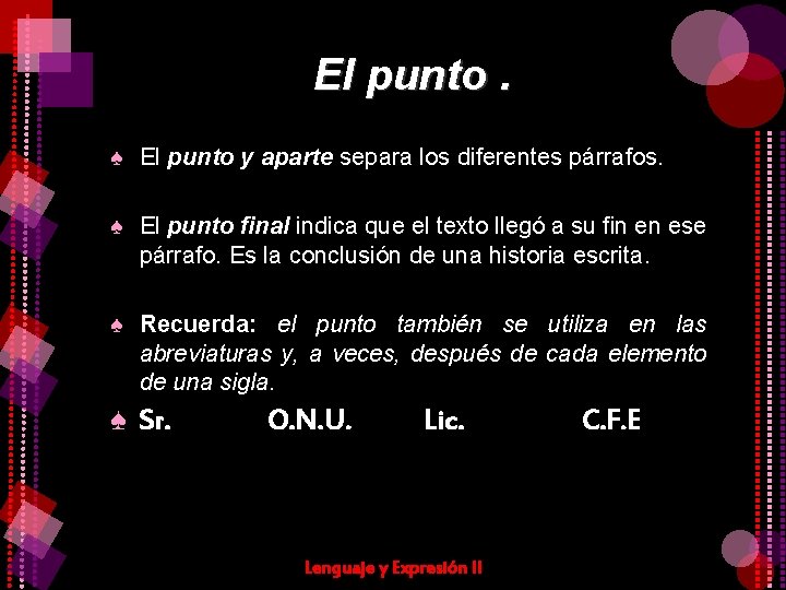 El punto. ♠ El punto y aparte separa los diferentes párrafos. ♠ El punto