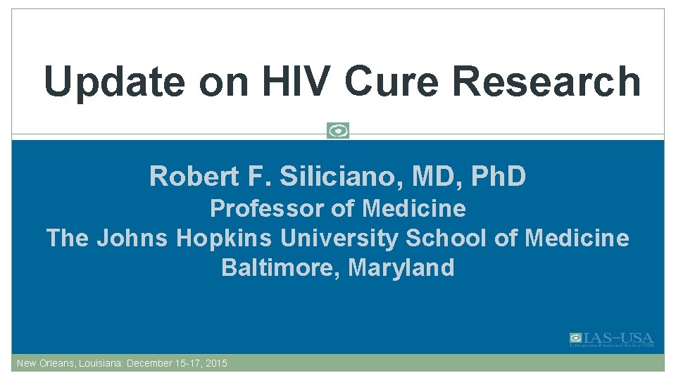 Update on HIV Cure Research Robert F. Siliciano, MD, Ph. D Professor of Medicine