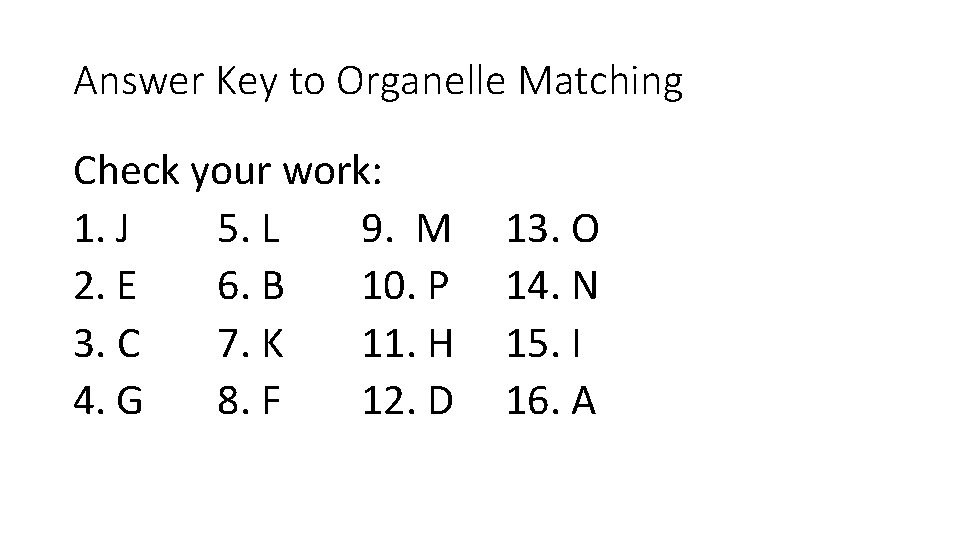 Answer Key to Organelle Matching Check your work: 1. J 5. L 9. M