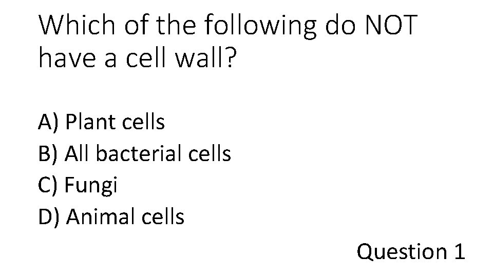 Which of the following do NOT have a cell wall? A) Plant cells B)