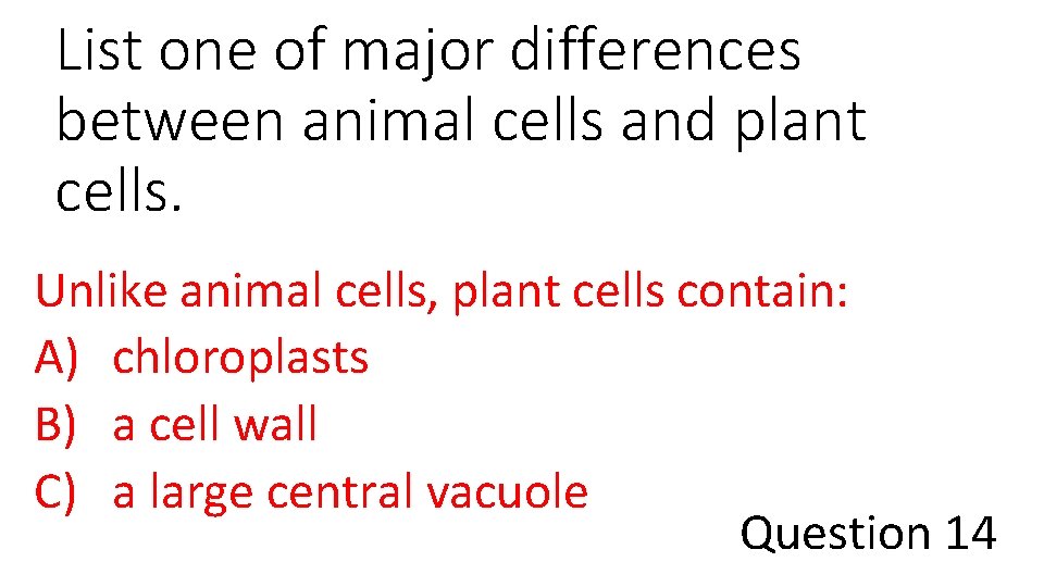 List one of major differences between animal cells and plant cells. Unlike animal cells,