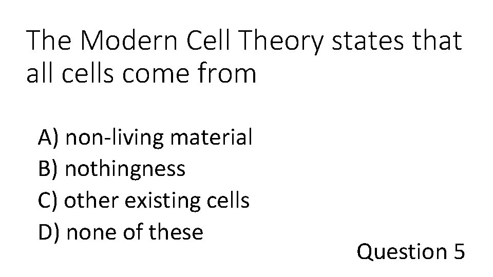 The Modern Cell Theory states that all cells come from A) non-living material B)