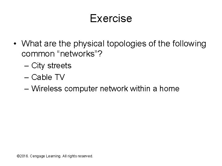 Exercise • What are the physical topologies of the following common “networks”? – City