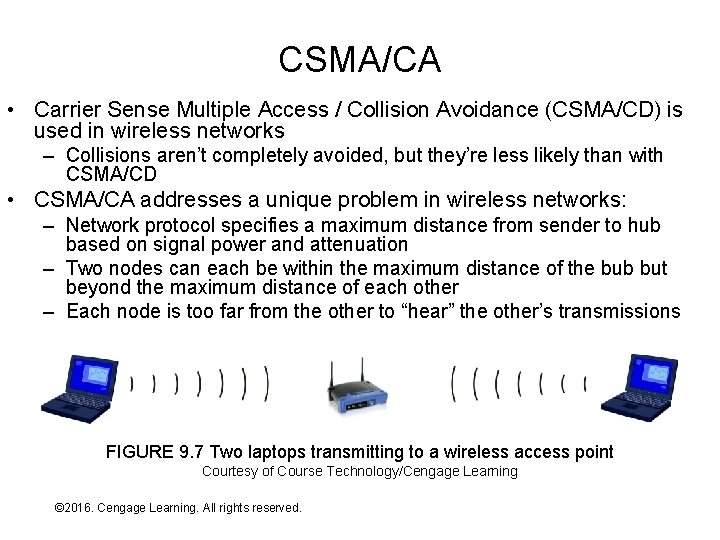 CSMA/CA • Carrier Sense Multiple Access / Collision Avoidance (CSMA/CD) is used in wireless